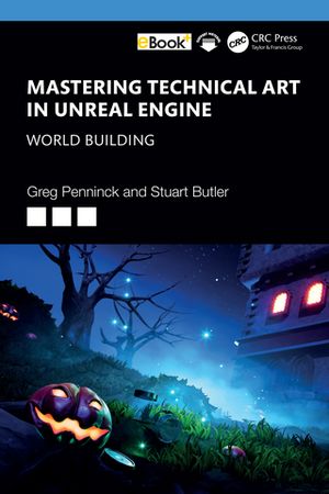 Mastering Technical Art in Unreal Engine World Building【電子書籍】[ Greg Penninck ]