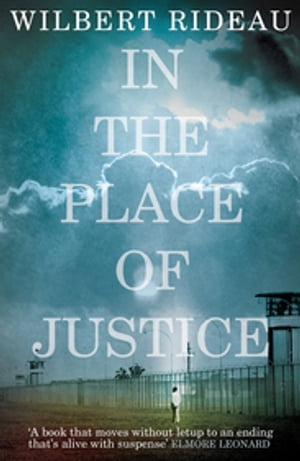 In the Place of Justice A Story of Punishment and Deliverance【電子書籍】[ Wilbert Rideau ]