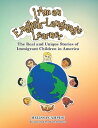 I Am an English-Language Learner: The Real and Unique Stories of Immigrant Children In America【電子書籍】 Melissa Campesi