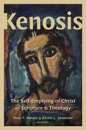 Kenosis The Self-Emptying of Christ in Scripture and Theology