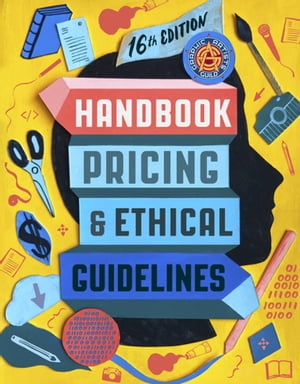 Graphic Artists Guild Handbook, 16th Edition Pricing &Ethical GuidelinesŻҽҡ[ The Graphic Artists Guild ]