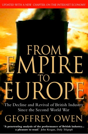 From Empire to Europe: The Decline and Revival of British Industry Since the Second World War