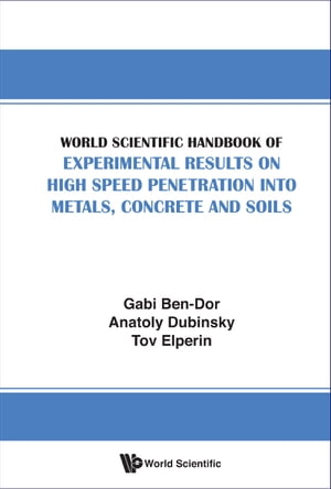 World Scientific Handbook Of Experimental Results On High Speed Penetration Into Metals, Concrete And SoilsŻҽҡ[ Anatoly Dubinsky ]