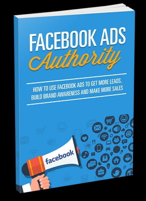 Facebook Ads Authority How to Use Facebook Ads t