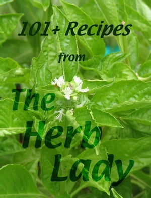 101+ Recipes From The Herb Lady