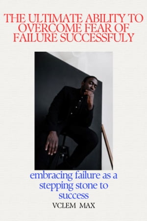 ŷKoboŻҽҥȥ㤨THE ULTIMATE ABILITY TO OVERCOME FEAR OF FAILURE SUCCESSFULLY embracing failure as a stepping stone to successŻҽҡ[ VCLEM MAX ]פβǤʤ437ߤˤʤޤ