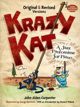Krazy Kat, A Jazz Pantomime for PianoOriginal and Revised Versions【電子書籍】[ John Alden Carpenter ]