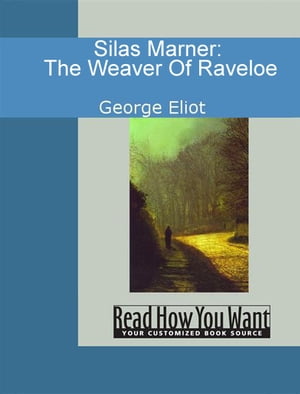 Silas Marner: The Weaver Of Raveloe【電子書籍】[ George Eliot ]