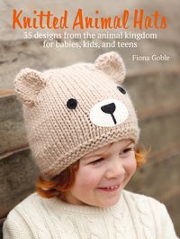 Knitted Animal Hats 35 wild and wonderful hats for babies, kids and the young at heart【電子書籍】[ Fiona Goble ]