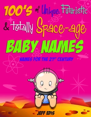 100's of Unique, Futuristic & Totally Space-age Baby Names