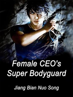 Female CEO's Super Bodyguard Volume 4【電子書籍】[ Jiang BianNuoSong ]