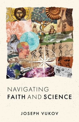 Navigating Faith and Science【電子書籍】[ Joseph Vukov ]