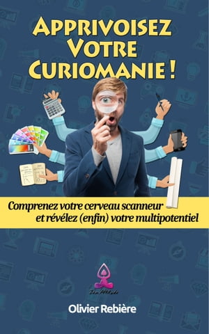 Apprivoisez votre curiomanie !