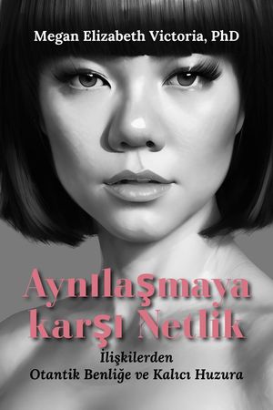 Aynılaşmaya karşı Netlik: İlişkilerden Otantik Benliğe ve Kalıcı Huzura