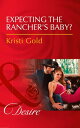 Expecting The Rancher's Baby? (Texas Extreme, Book 3) (Mills & Boon Desire)【電子書籍...