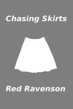 Chasing Skirts【電子書籍】[ Red Ravenson ]