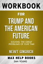 Workbook for Trump and the American Future: Solving the Great Problems of Our Time by Newt Gingrich【電子書籍】[ MaxHelp Workbooks ]