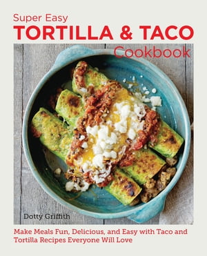 Super Easy Tortilla and Taco Cookbook