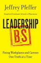 Leadership BS Fixing Workplaces and Careers One Truth at a Time【電子書籍】 Jeffrey Pfeffer