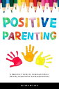 Positive Parenting A Beginner's Guide to Helping