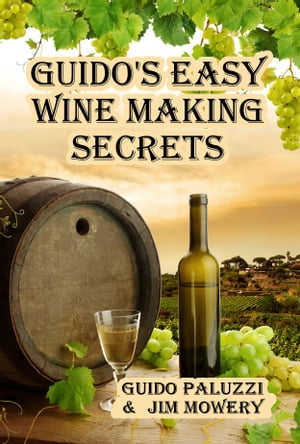 Guido's Easy Wine Making Secrets【電子書籍