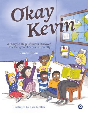 Okay Kevin A Story to Help Children Discover How Everyone Learns Differently including those with Autism Spectrum Conditions and Specific Learning Difficulties