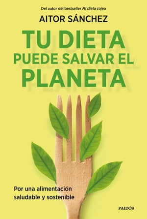 Tu dieta puede salvar el planeta Por una alimentaci?n sana y sostenible