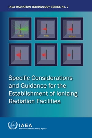 Specific Considerations and Guidance for the Establishment of Ionizing Radiation Facilities