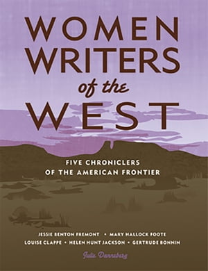 Women Writers of the West Five Chroniclers of the Frontier