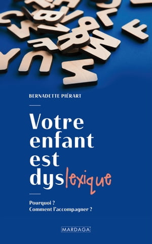 Votre enfant est dyslexique Pourquoi ? Comment l'accompagner ?