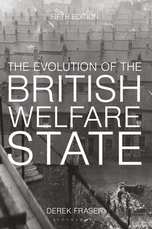 The Evolution of the British Welfare State A History of Social Policy since the Industrial Revolution【電子書籍】 Derek Fraser