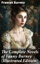 The Complete Novels of Fanny Burney (Illustrated Edition) Victorian Classics, Including Evelina, Cecilia, Camilla The Wanderer, With Author 039 s Biography【電子書籍】 Frances Burney