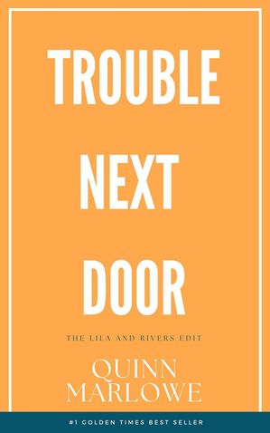 Trouble Next Door: An Angsty Rockstar Romance: The Lila and Rivers Edit: Tattoos and Heartbreak, Guitars and Mistakes Box Set Trouble Next Door, #3Żҽҡ[ Quinn Marlowe ]