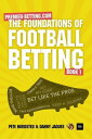 The Foundations of Football Betting A Premier Betting Guide【電子書籍】[ Pete Nordsted ]