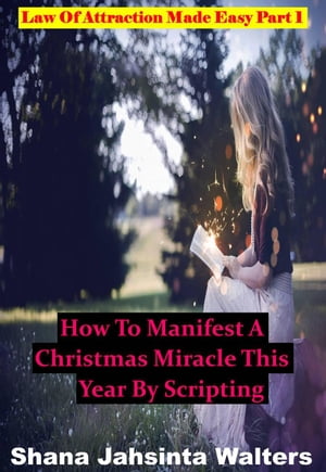 How To Manifest A Christmas Miracle This Year By Scripting? Law Of Attraction Made Easy Part 1