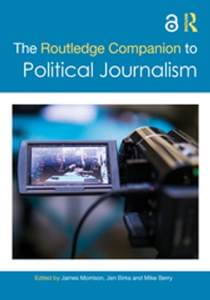 The Routledge Companion to Political Journalism【電子書籍】