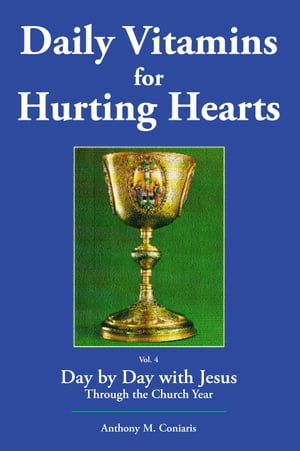 Daily Vitamins for Hurting Hearts Day by Day with Jesus Through the Church Year【電子書籍】[ Anthony M. Coniaris ]