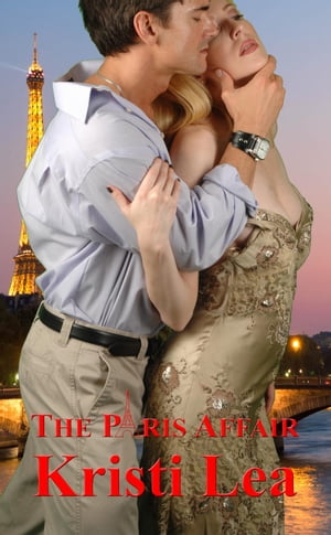 The Paris Affair Affairs of the Heart, 1【電子書籍】 Kristi Lea