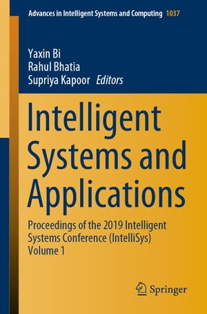 Intelligent Systems and Applications Proceedings of the 2019 Intelligent Systems Conference (IntelliSys) Volume 1【電子書籍】