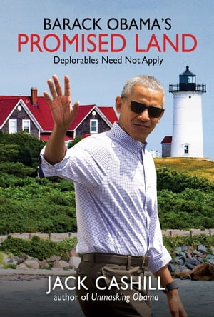 Barack Obama’s Promised Land Deplorables Need Not Apply【電子書籍】 Jack Cashill