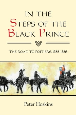 In the Steps of the Black Prince The Road to Poitiers, 1355-1356Żҽҡ...