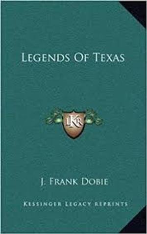 Legend Of Texas legend of my own state【電子書籍】[ J. Frank Dobie ]