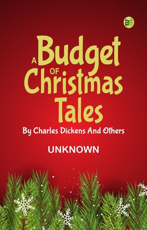 A Budget of Christmas Tales by Charles Dickens and Others