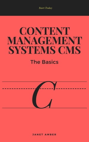 Content Management Systems CMS: The Basics【電子書籍】[ Janet Amber ]