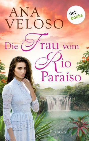 Die Frau vom Rio Para?so Roman | Das bewegende Schicksal einer deutschen Auswanderin, die in Brasilien ihr Gl?ck finden willŻҽҡ[ Ana Veloso ]