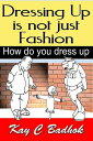 Dressing up Is Not Just Fashion- How Do You Dres