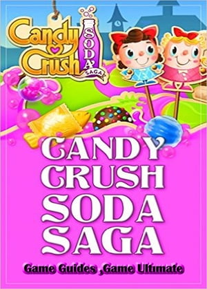 Candy Crush Soda Saga Game Guides Full【電子
