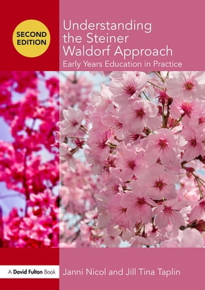 Understanding the Steiner Waldorf Approach Early Years Education in Practice【電子書籍】 Janni Nicol