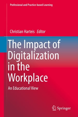 The Impact of Digitalization in the Workplace An Educational View【電子書籍】