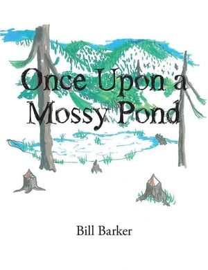 Once Upon a Mossy Pond【電子書籍】[ Bill Barker ]